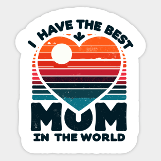 I Have The Best Mom In The World Sticker